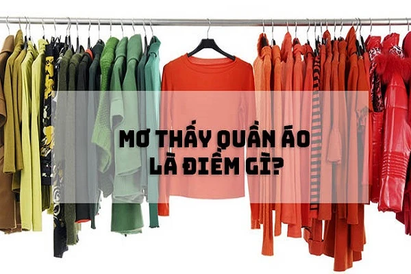 Mơ thấy áo quần đánh con gì? Giải mã giấc mơ trong lô đề content media